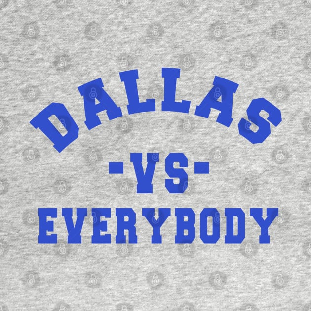 Dallas vs everybody: Newest "DALLAS VS EVERYBODY" design for Dallas Cowboys lovers by Ksarter